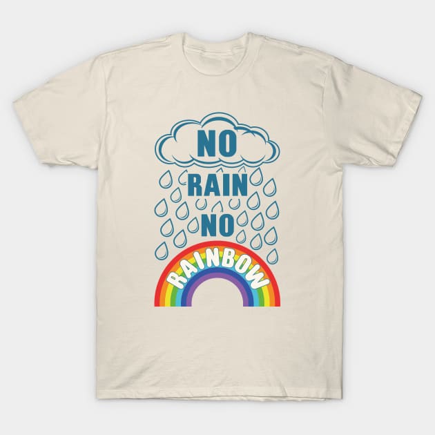 No Rain No Rainbow T-Shirt by FunawayHit